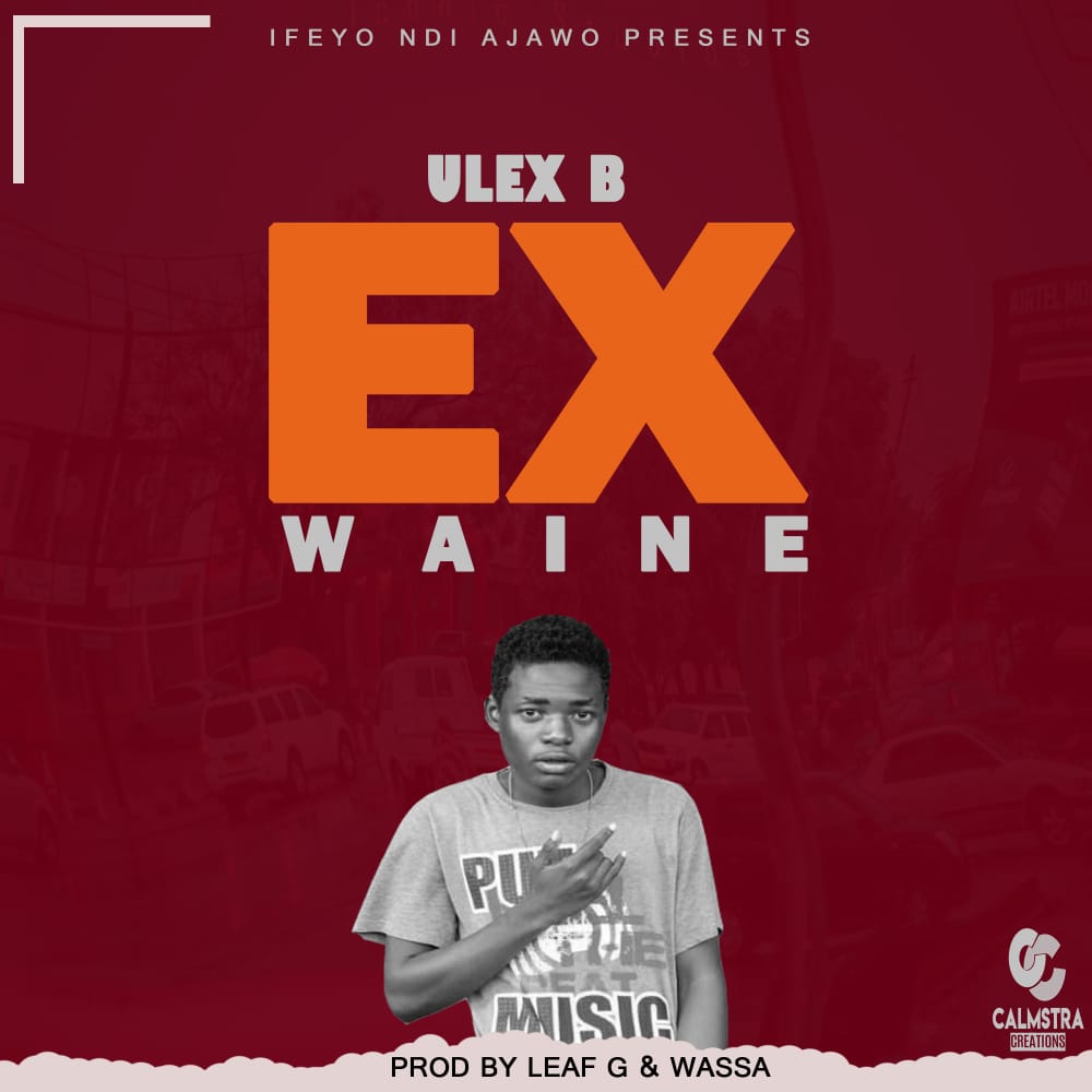  Ulex-B-Ex-Waine-Prod-by-Leaf-G-Wassa