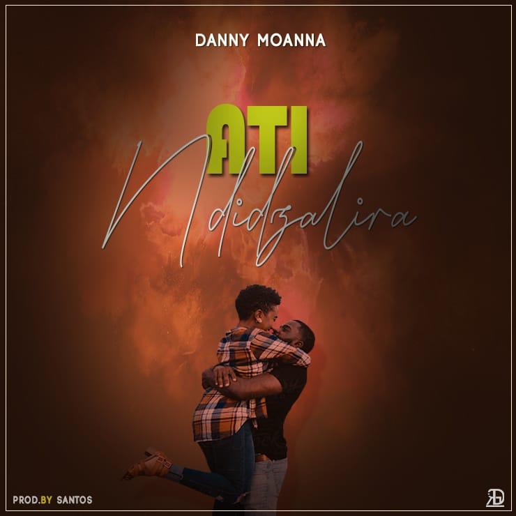 Danny-Moanna-Ati-Ndizalira-Prod-by-Santos