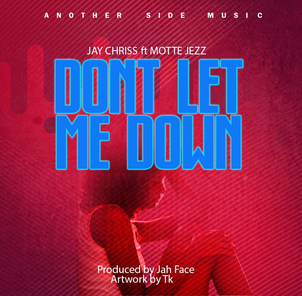  Jay-Chriss-ft-Motte-Jezz-Dont-Let-Me-Down-Prod-by-Jah-Face