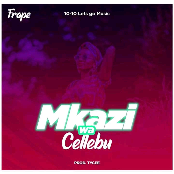Frape-Mkazi-Wa-Cellebu-Prod-By-Taycee