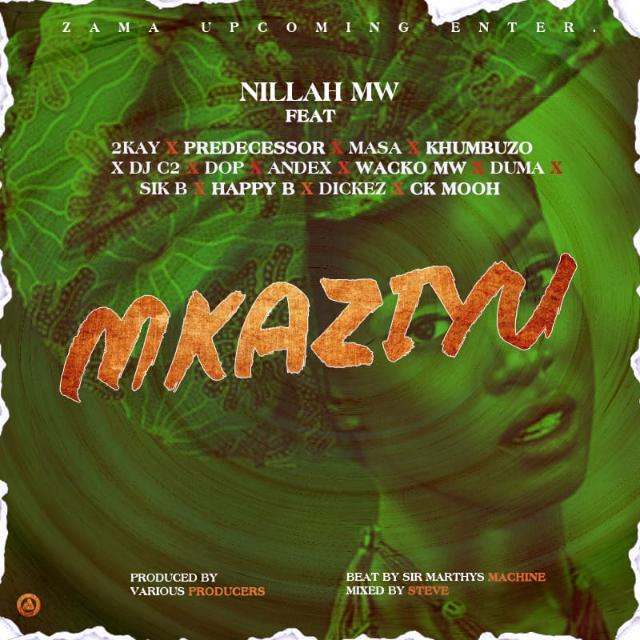  Nillah Mw ft 2kay x Predecessor x Masa x Khumbuzo x DJ C2 X Dop x Andex x Wacko Mw x Duma x Sik B x Happy B x Dickez x CK Mooh Mkaziyu