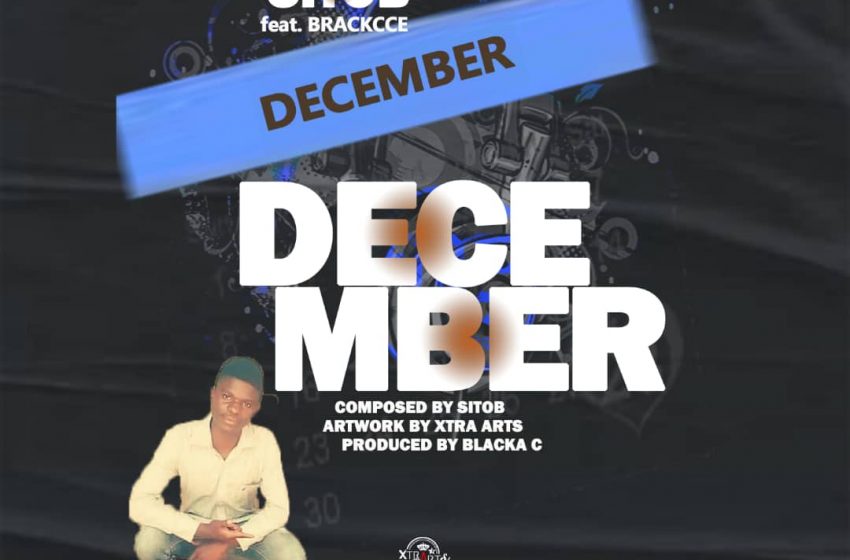 Sitob-ft-Brackcce-December-Prod-By-Blacka-C