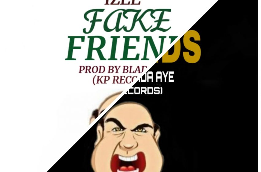  I-Zee-Fake-Friends-Prod By-Blada-Aye