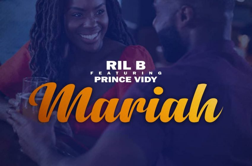  Ril-B-_Mariah-ft-Prince-Vidy…Prod-by-Munie