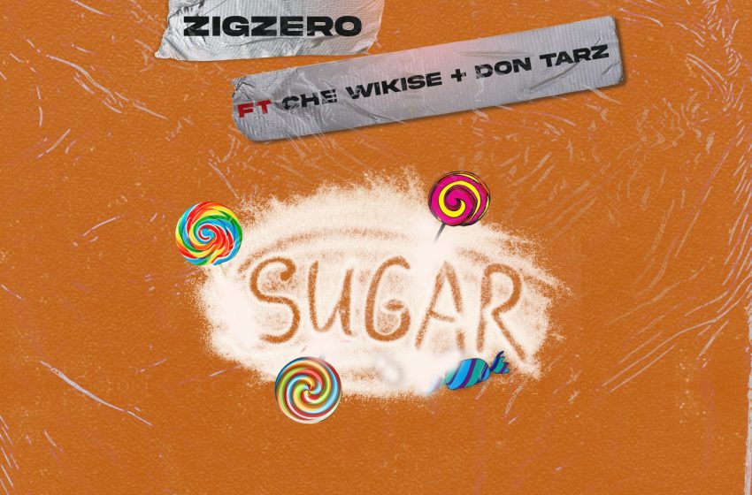  ZigZero_Sugar-ft-Wikise-Don-Tarz-Produced-By-Cuff-B-Jimz