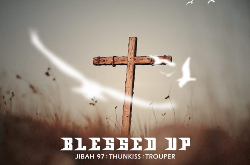 Jibah-97-x-Thunkiss-x-Trouper-Blessed-Up