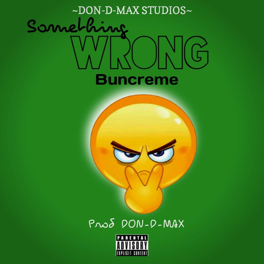 Buncreme-Something-Wrong-Prod.-Don-D-Max