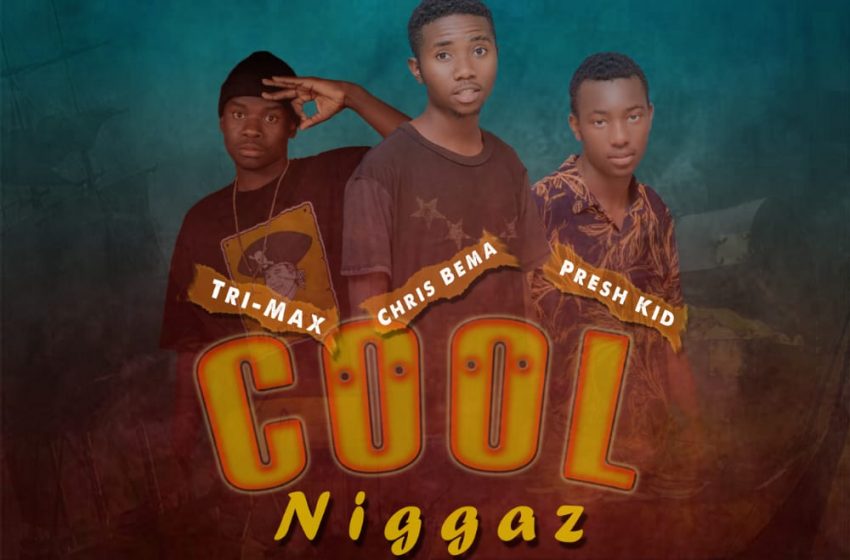  Chris-Bema-X-Trimax-X-Presh-Kid-_-Cool-Niggaz