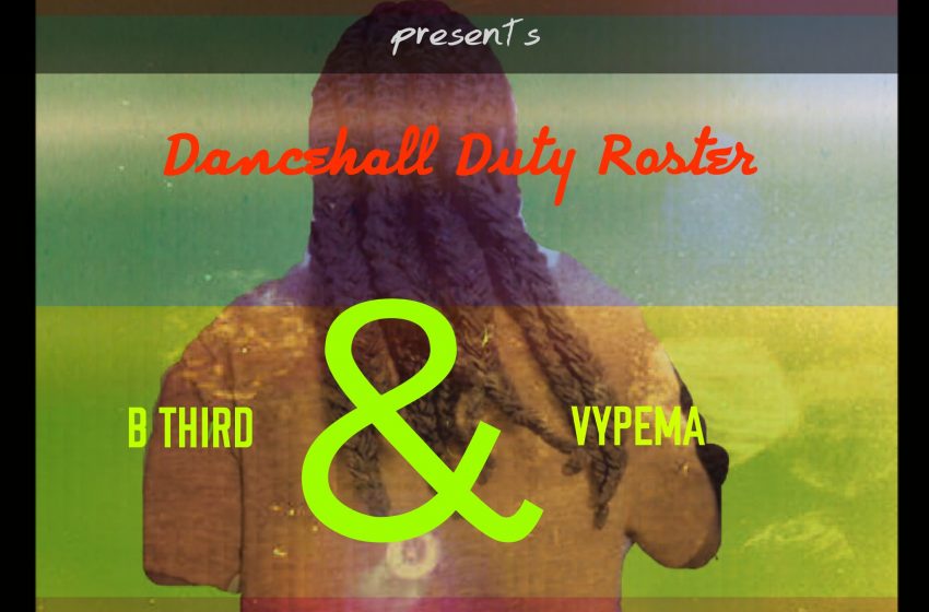 B-third-ft-Vypema dance-hall-duty-roster-prod-by-charxy-bandry