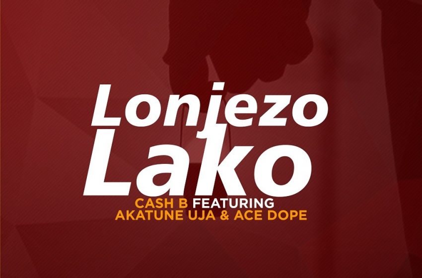 Cash-b-ft-Akatune-uja-x-Ace-Dope-Lonjezo-lako