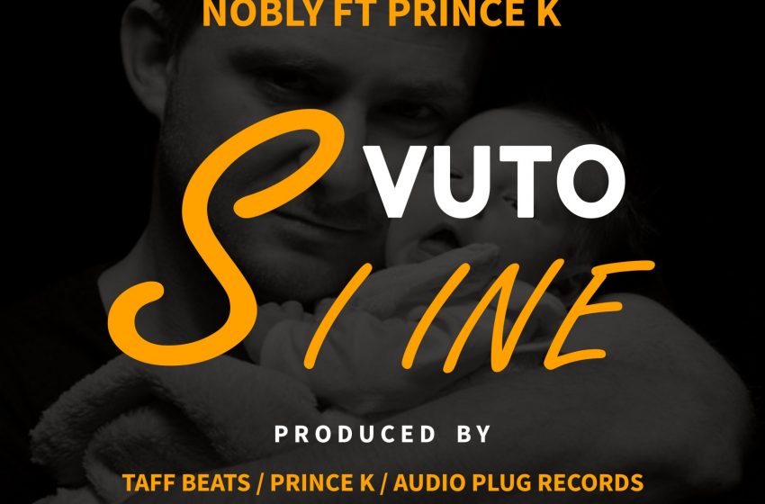 Nobly-ft-Prince-K-Vuto-Siine-prod-By-Taff-Beats-x-Prince-K