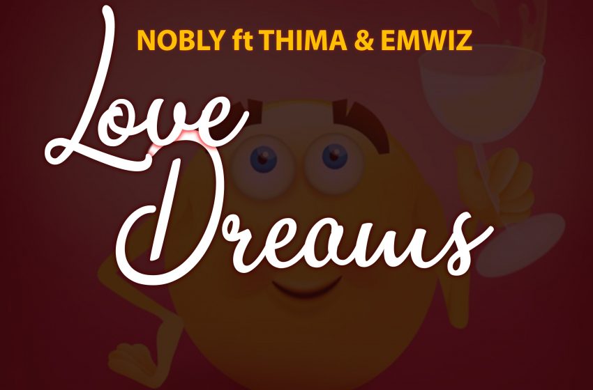 Nobly-ft-Thima-x-Emwiz-love-dreams