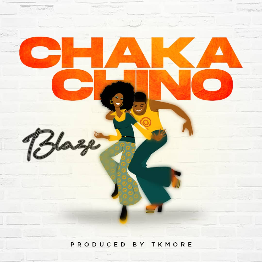 Blaze-Chaka-Chino-Prod-By-Tkmore