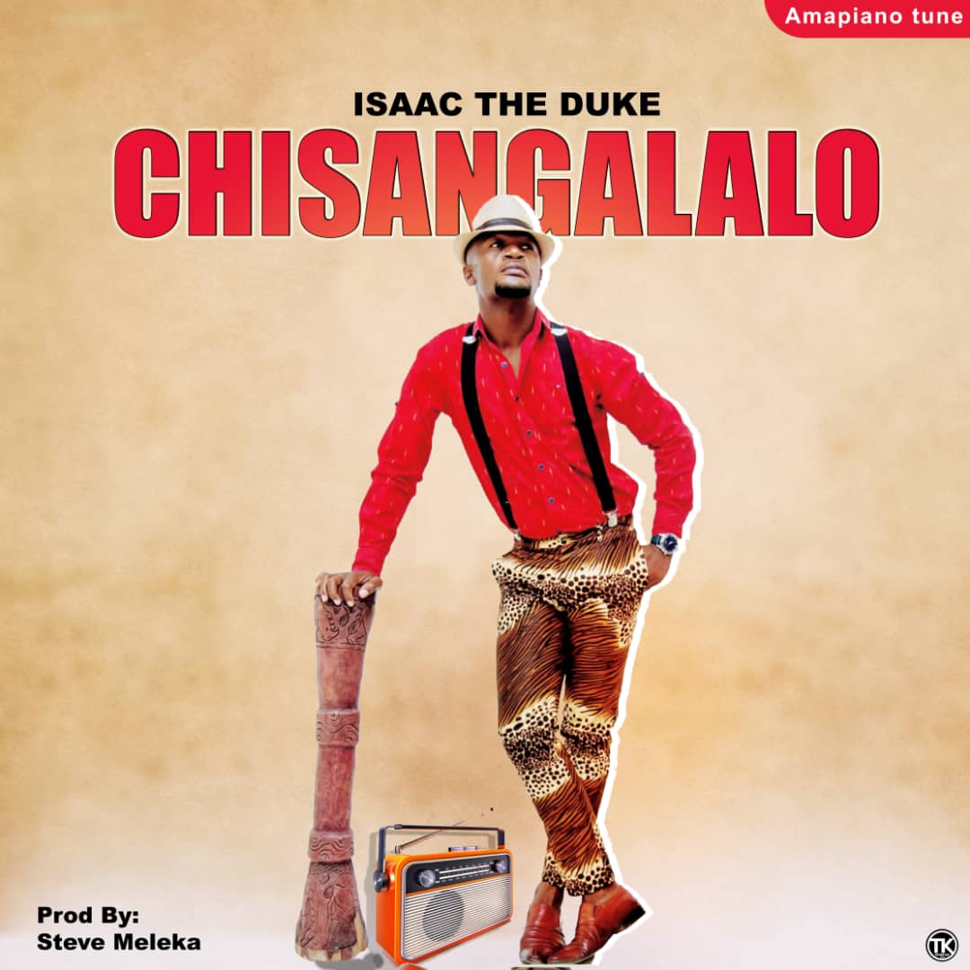 Isaac-The-Duke-Chisangalalo-prod-by-Steve-Meleka