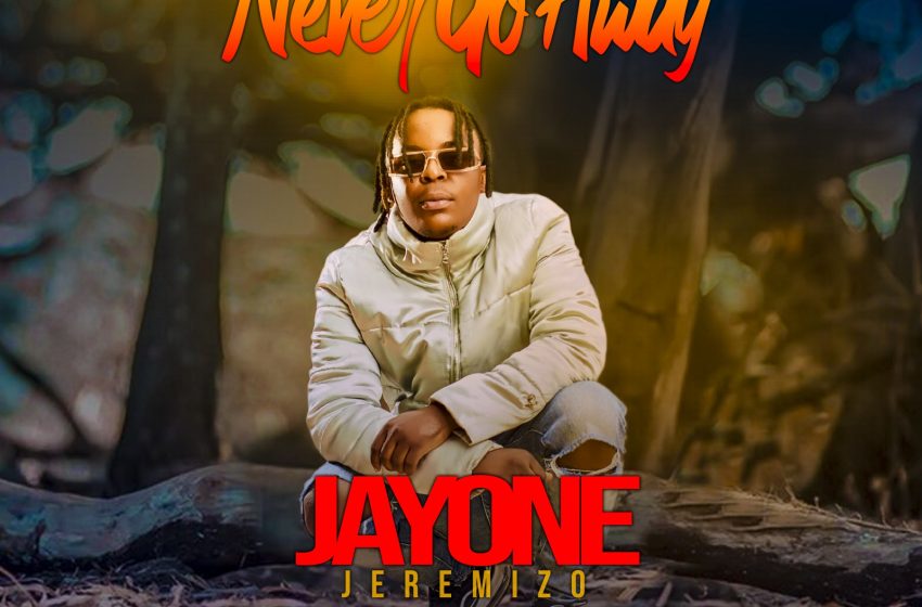  JayOne-Jeremizo_Never-Go-Away_Prod-Uyo