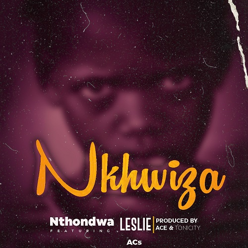 Nthondwa-Nkhwiza-Ft-Leslie-Prod-By-ACE-and-ToniCity