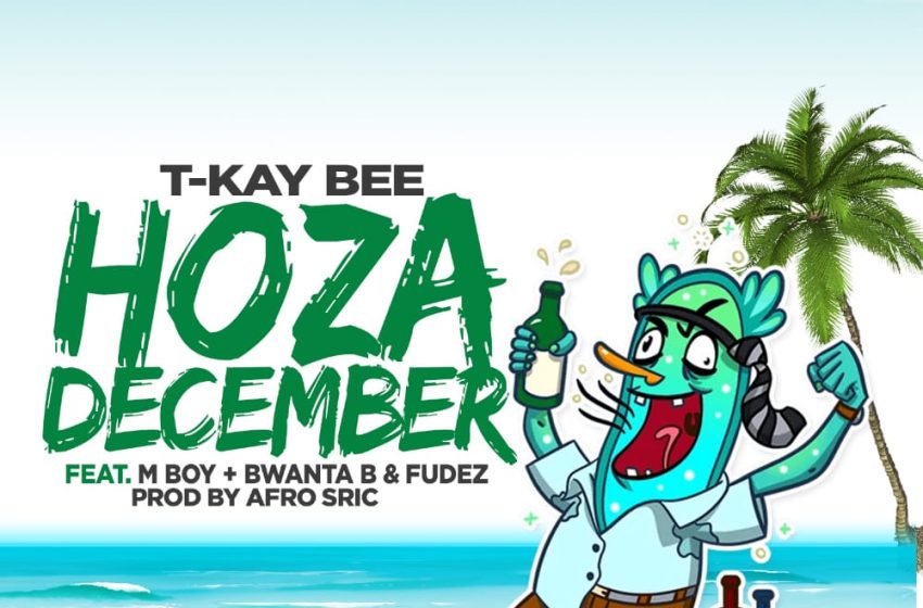  T-Kay-Bee-Hoza-December-ft-M-Boy-x-Bwanta-B-X-Fudez-prod-Afro-Sric