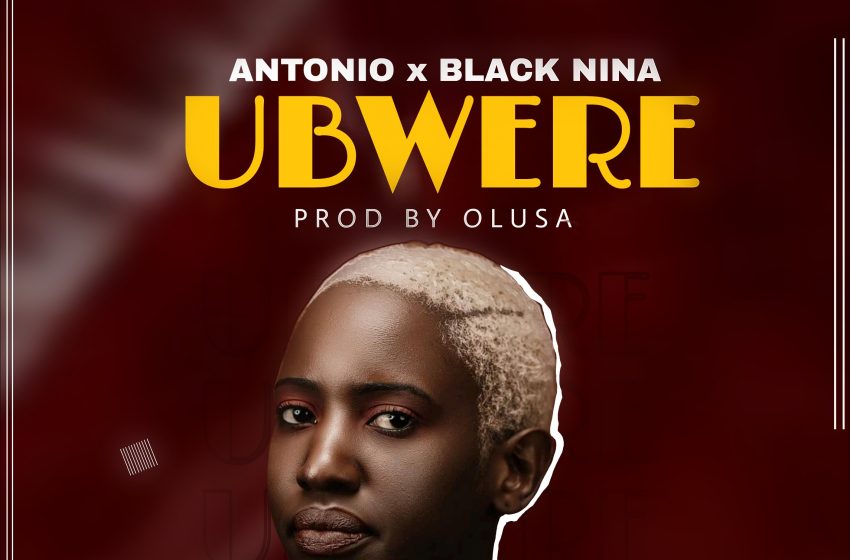 Antonio-Ubwere-Ft-Black-NinaProd-By-Olusa-FINAL