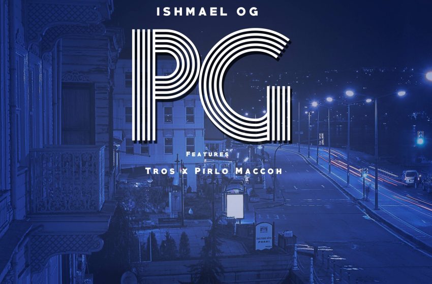  Ishmael-OG-x-Tros_PG_ft_PirloMaccoh