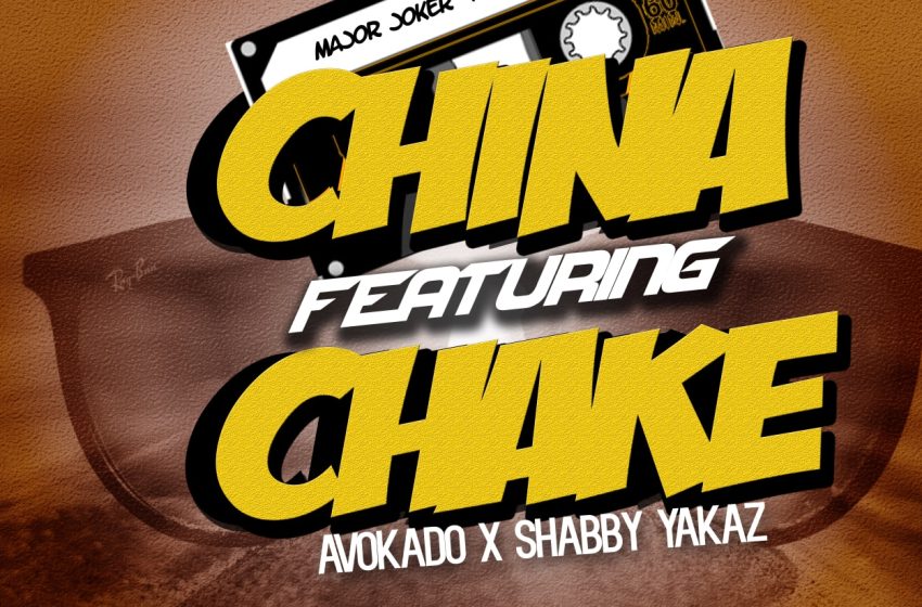 Major-Joker-x-Shabby-Yakaz-ft-Avokado-Em-Cee-Unno-China-chake
