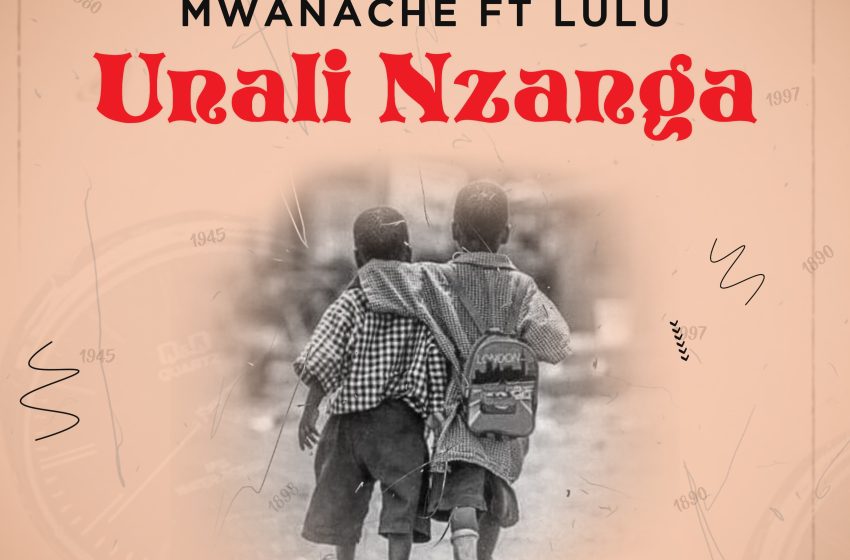 mwanache-Unali-Mzanga-feat-Lulu-Prod-by-CL-Touch