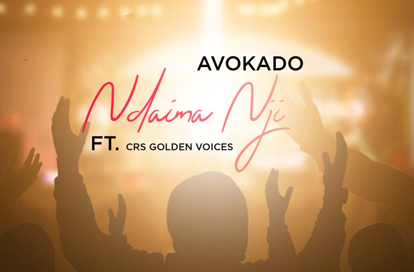  Avokado-ft-CRS-Golden-Voices_Ndaima-Nji-Prod-by-LCB-Studios-Macksay-Beats