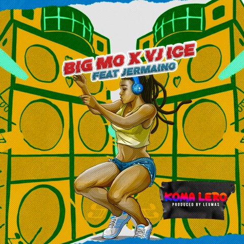  Big-Mo-x-Vj-ice-ft-Jermaino-koma-lero