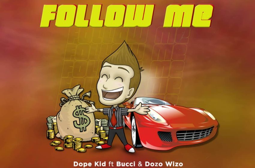 Dope-kid-ft-bucci-x-Dozo-wizo-follow-me