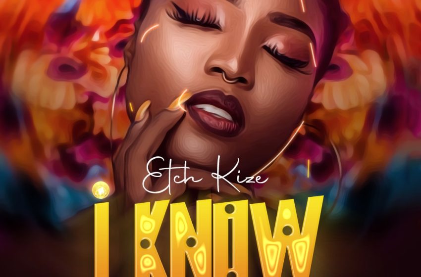 Etch-kize-I-know_feat_safari_X_starnel-mon_produnced_by_dUZZy__Kwemo
