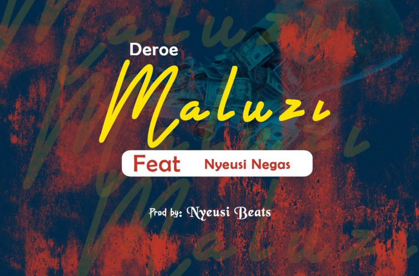  Deroe-x-Nyeusi-Negas-Maluzi-_Prod-bY-Nyeusi-Beats-2021