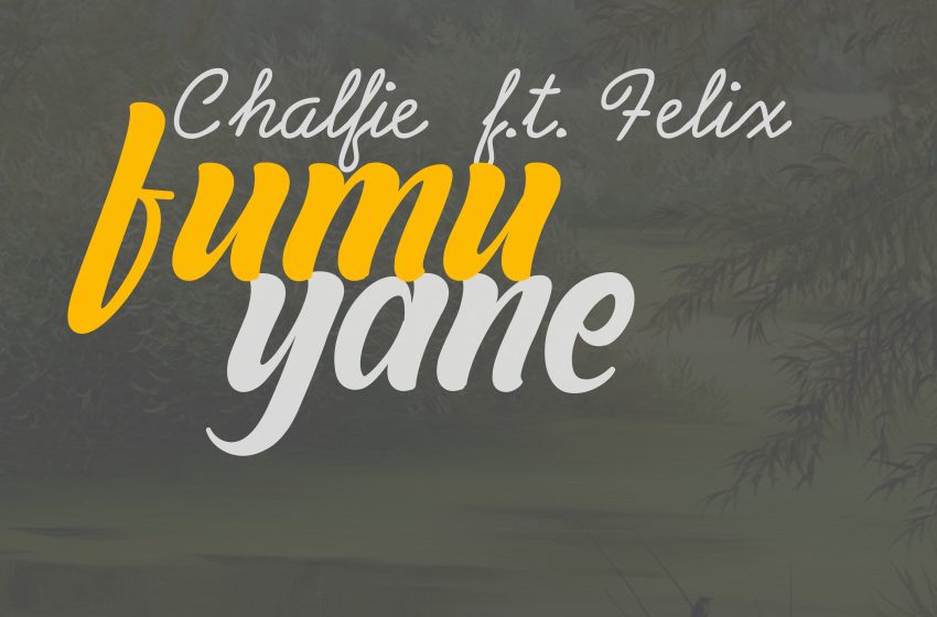  Chalfie-Fumu yane ft Felix