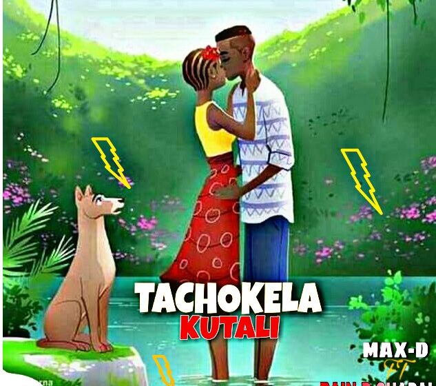 Max-D-ft-Rain-D-shadai-Tachokela-kutali-Prod-by-U-Trik