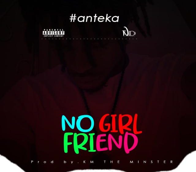  Anteka-No-Girlfriend-prod-by-Stamina-Music