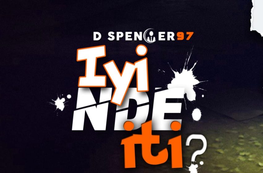  D-Spencer-97-Iyi-nde-Iti-Prodby-Real-P