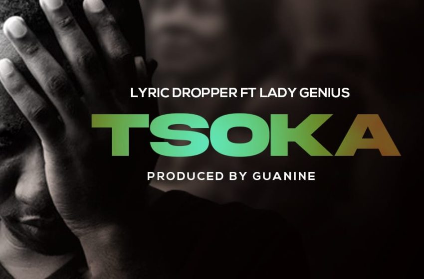  Lyric-dropper-ft-Lady-G-tsoka-Prod-by-Guanine