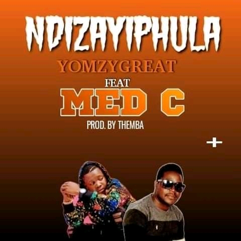 YomzyGreat-ft-Med-c-Ndizayiphula-Prod-by-Themba-crispus