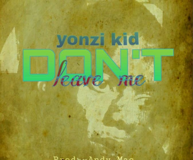  yonzi kid Don’t leave me Prod by  Andy mac