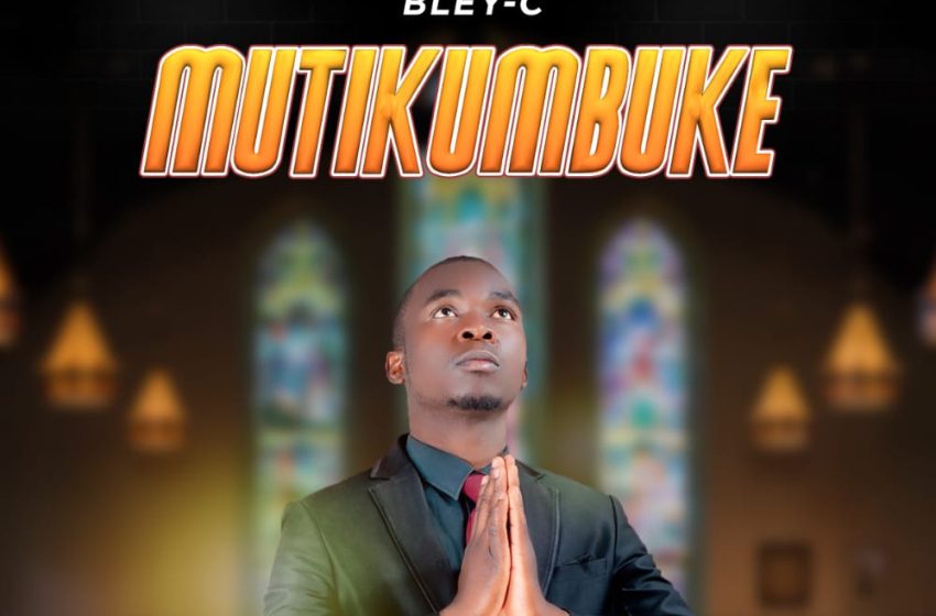  Bley-c-Mutikumbuke-prod-by-fos-k