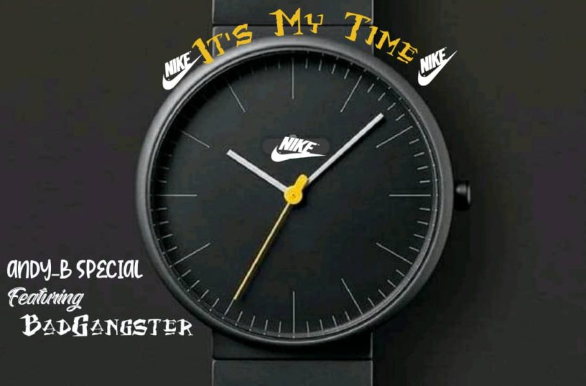 Andy-b-Special-ft-Bad-Gangster-Its-my-Time