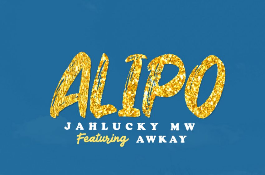  Jahlucky-Mw-Feat-Awkay-Alipo-Prod-by-Fadoum