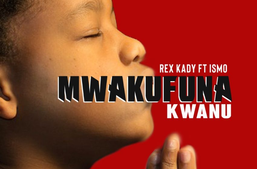  Rex-kady-ft-Ismo-Mwakufuna-kwanu