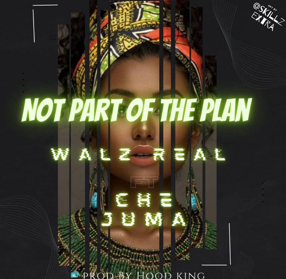 Walz-Real-ft-Che-Juma-Never-part-of-the-Plan-Prod-By-DJ_Hoodi_King