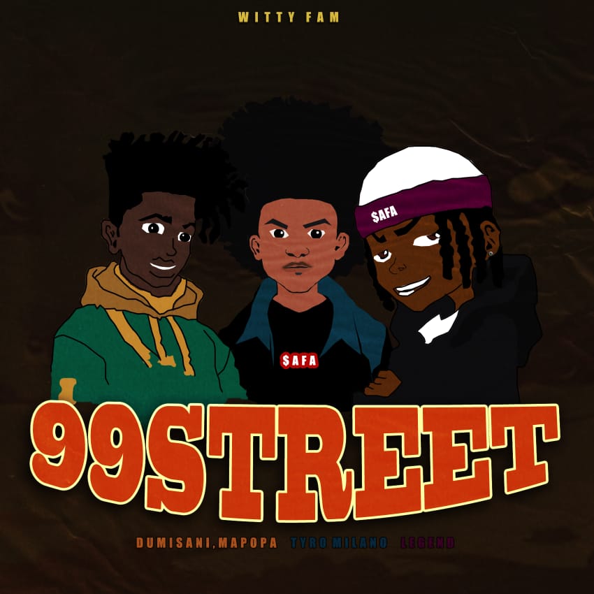 WittyFam-99-Street-Ft.-Legend-Tyro-Milano-Dumisani-Mapopa