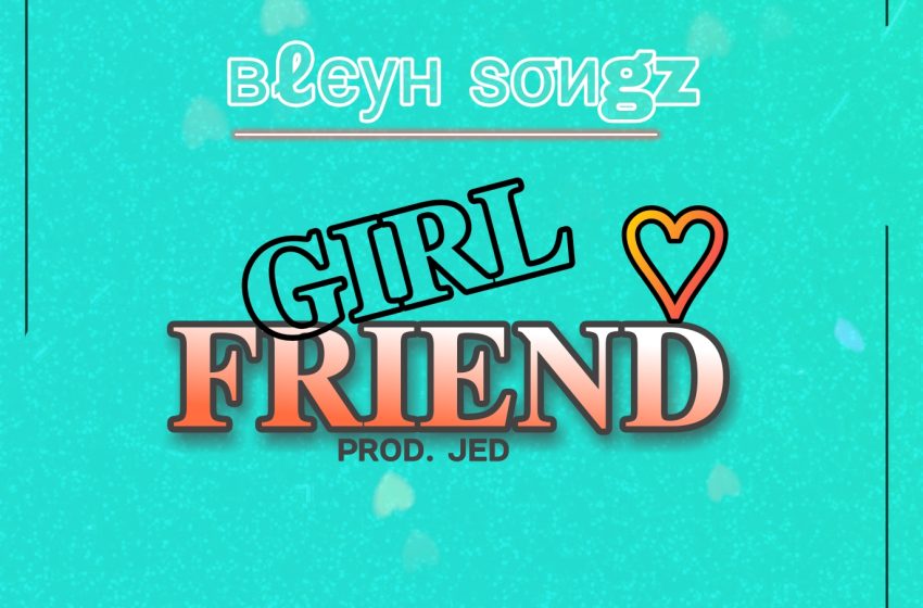 Bley-Songz-Girlfriend-prod-by-JED