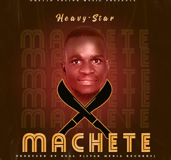 Heavy-Star-Machete-prod-by-Real-P-star-media-records