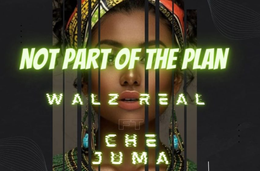  Walz-Real-ft-Che-Juma-Never-part-of-the-Plan-Prod-By-DJ_Hoodi_King