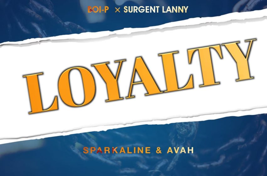  Boi-P-X-Surgent-Lanny-X-Sparkaline-X-Avah-Loyalty-Prod-By-Sithe