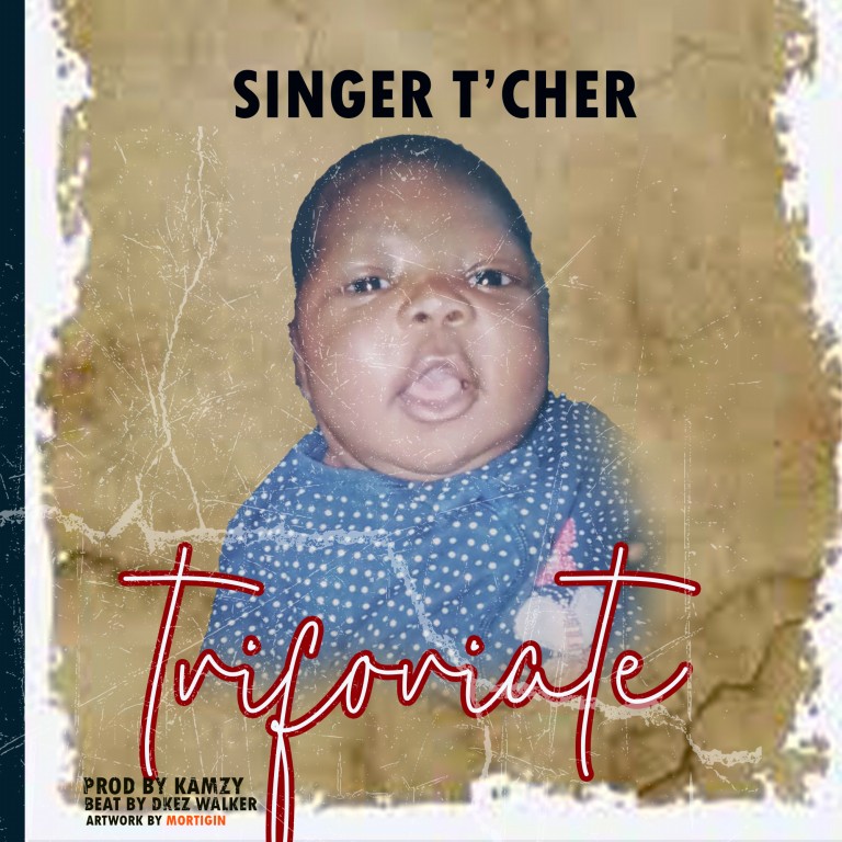 Singer-Tcher-Triforiate-Prod-by-Kamzy