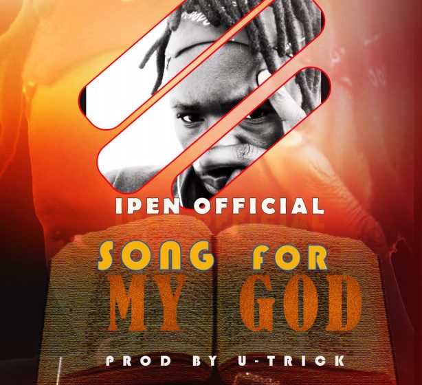  Ipen-official-Song-for-my-God-Prod-by-U-Trik