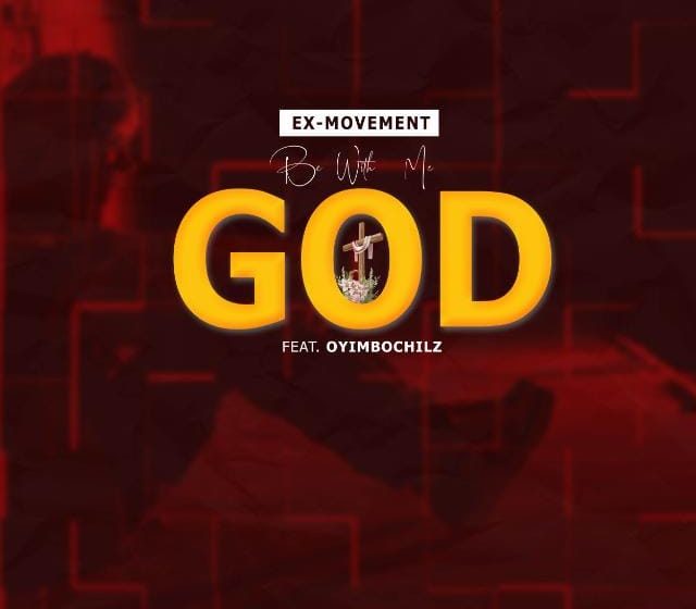 Ex-Movement-feat-Oyimbochilz-__Be-with-me-God__prod-by-Pendame-beat-Mzc